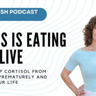 123: EP 123 – Stress is Eating You Alive: How to keep cortisol from aging you prematurely and ruining your life