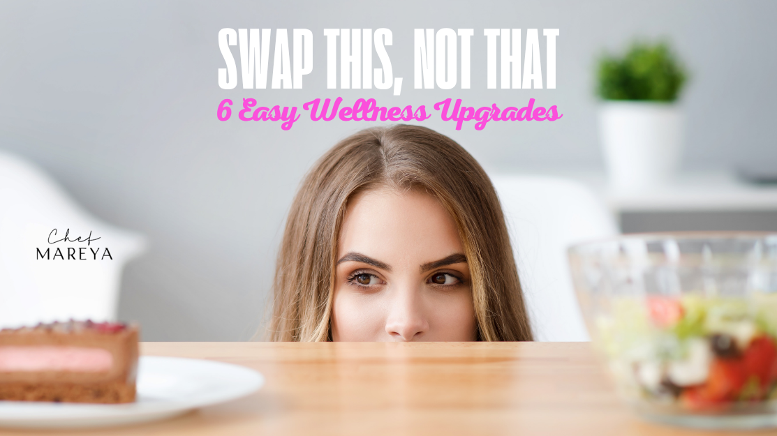 Swap This, Not That: 6 Easy Wellness Upgrades