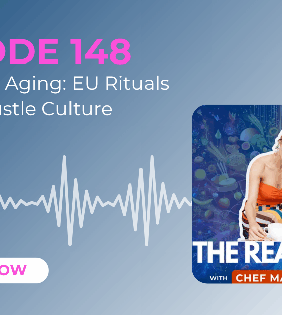 148: EP 148 – Stress-Free Aging: EU Rituals to Ditch Hustle Culture